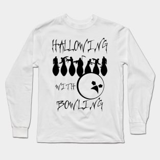 Hallowing with Bowling (black) Long Sleeve T-Shirt